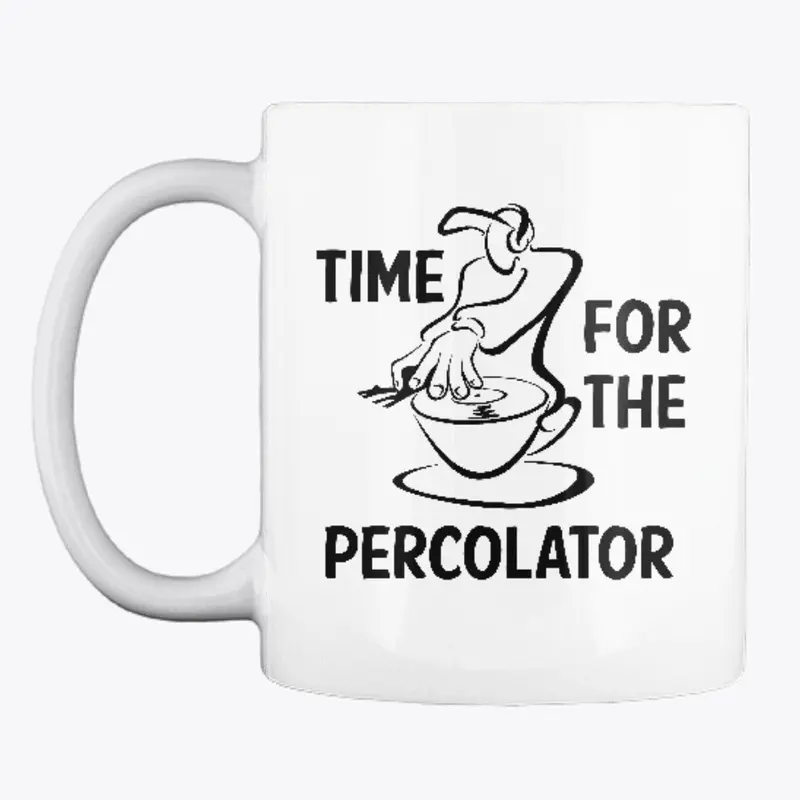 Time For The Percolator - Black Print