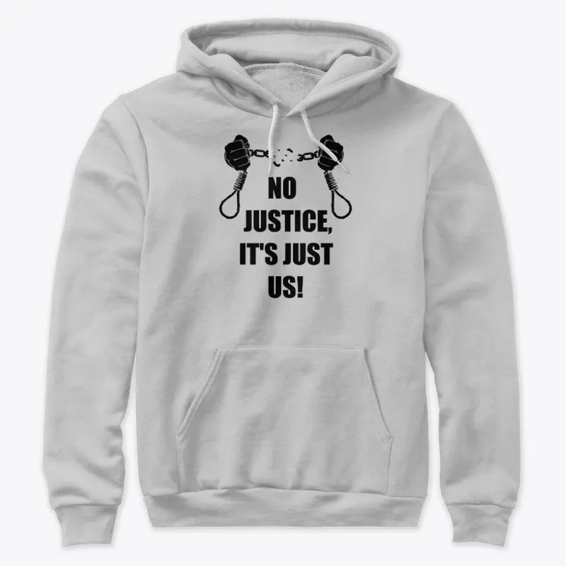 No Justice, It's Just Us!  - Black Print