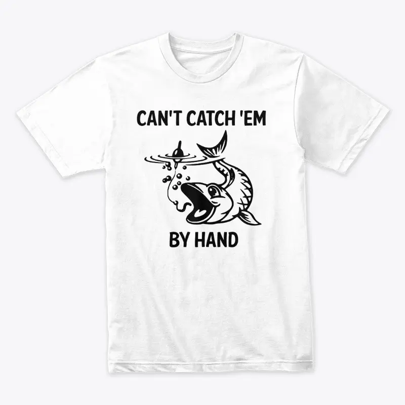 Can't Catch 'Em By Hand - Black Print